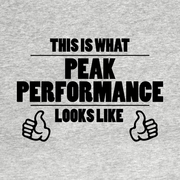 This is what peak performance looks like Peak Performance TShirt